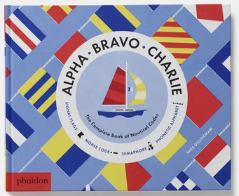 Alpha, Bravo, Charlie: the Complete Book of Nautical Codes