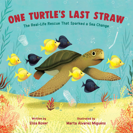 One Turtle's Last Straw - THE REAL-LIFE RESCUE THAT SPARKED A SEA CHANGE